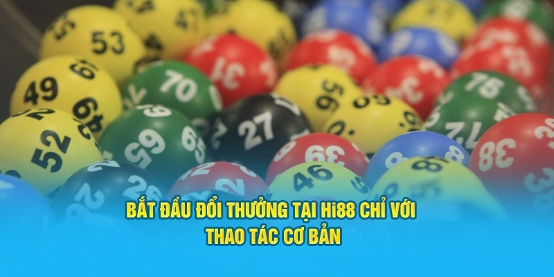Bắt đầu đổi thưởng tại Hi88 chỉ với thao tác cơ bản