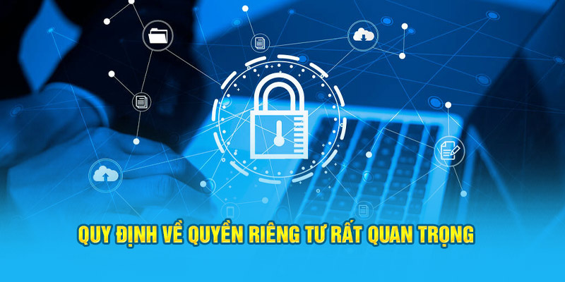 Quy định về quyền riêng tư rất quan trọng